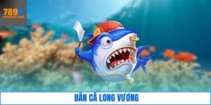 Bắn Cá Long Vương - Siêu Phẩm Được Săn Đón Nhất Hiện Nay
