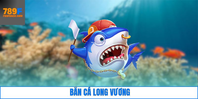 Bắn Cá Long Vương - Siêu Phẩm Được Săn Đón Nhất Hiện Nay