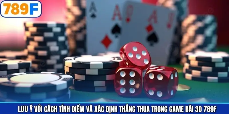 Lưu ý với cách tính điểm và xác định thắng thua trong game bài 3D 789F