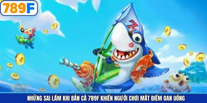 Một số sai lầm khi săn cá khiến dễ mất điểm oan Một số sai lầm khi săn cá khiến dễ mất điểm oan
