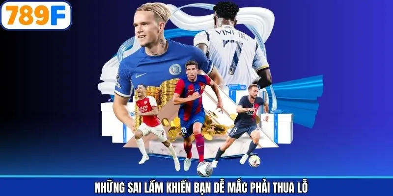 Sai lầm cần nhận diện sớm để hạn chế phát sinh rủi ro